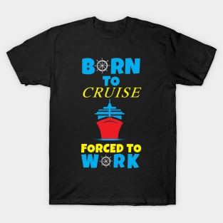 Born To Cruise Forced To Work T-Shirt
